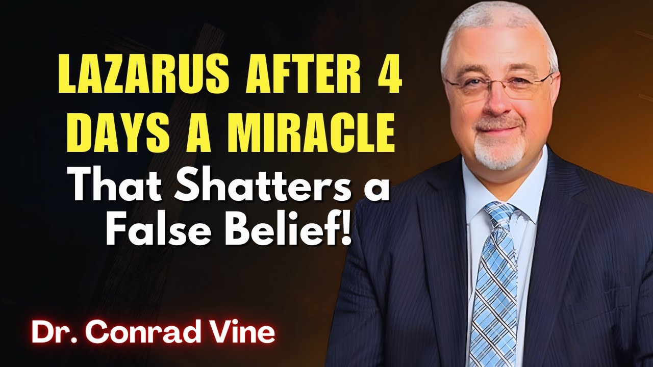 Conrad Vine SERMONS - Lazarus After 4 Days: A Miracle That Shatters a False Belief!