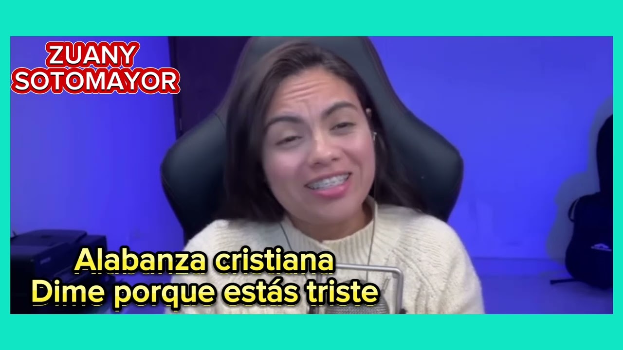 🔵Dime porque estás triste!  Alabanza ZUANY SOTOMATOR #musicacristiana