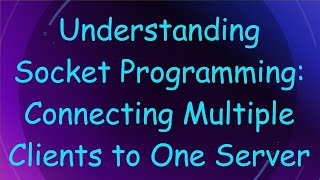 Famous Understanding Socket Programming: Connecting Multiple Clients to One Server Wealth