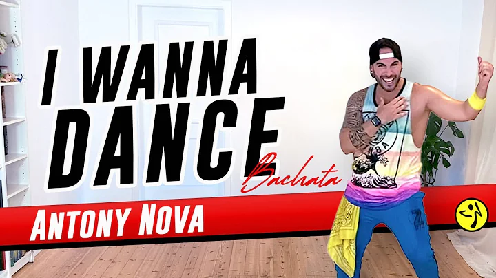 Antony Nova - I Wanna Dance Bachata version | Zumba | Dance Workout