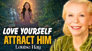 Love Yourself First and the Right Person Will Find You | Louise Hay