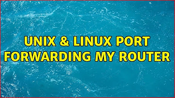 Unix & Linux: Port forwarding my router (2 Solutions!!)