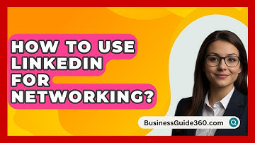 How To Use LinkedIn For Networking? - BusinessGuide360.com