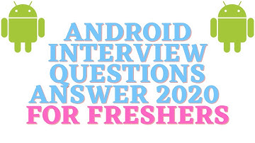 Android Interview Questions 2020 for Freshers | Android Interview Questions and Answers Part 1