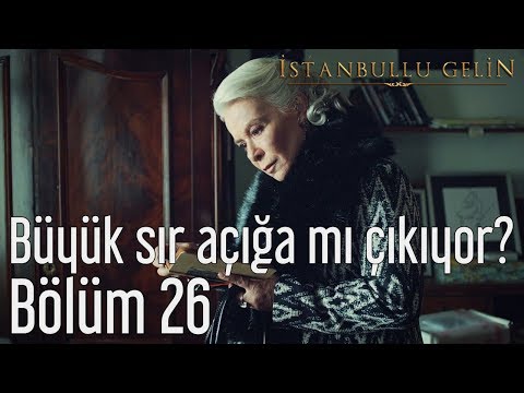 İstanbullu Gelin 26. Bölüm - Büyük Sır Açığa mı Çıkıyor?