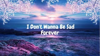 I Don't Wanna Be Sad Forever - (Lyrics)