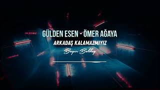 Gülden Esen - Ömer Ağaya - Arkadaş Kalamaz Mıyız  ( Bager Boldağ Remix )