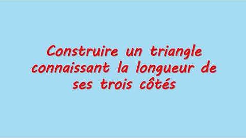 Construire un  triangle connaissant la longueur de ses trois côtés