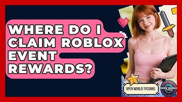 Where Do I Claim Roblox Event Rewards? - Open World Tycoons
