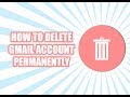 How to Delete Gmail Account Permanently 2017