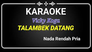 Karaoke_Vicky Koga_Talambek datang( nada Pria)