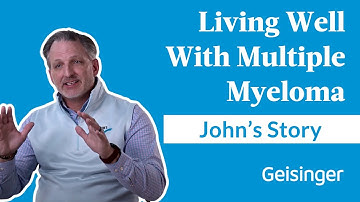 Living with Multiple Myeloma: John’s Cancer Survivorship Journey at Geisinger