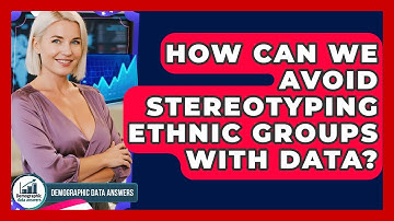 How Can We Avoid Stereotyping Ethnic Groups With Data? - Demographic Data Answers