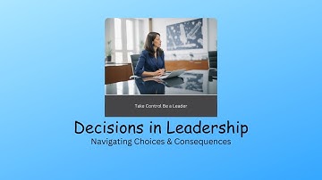 Leadership Decisions Unveiled: Mastering the Art of Choice and Impact