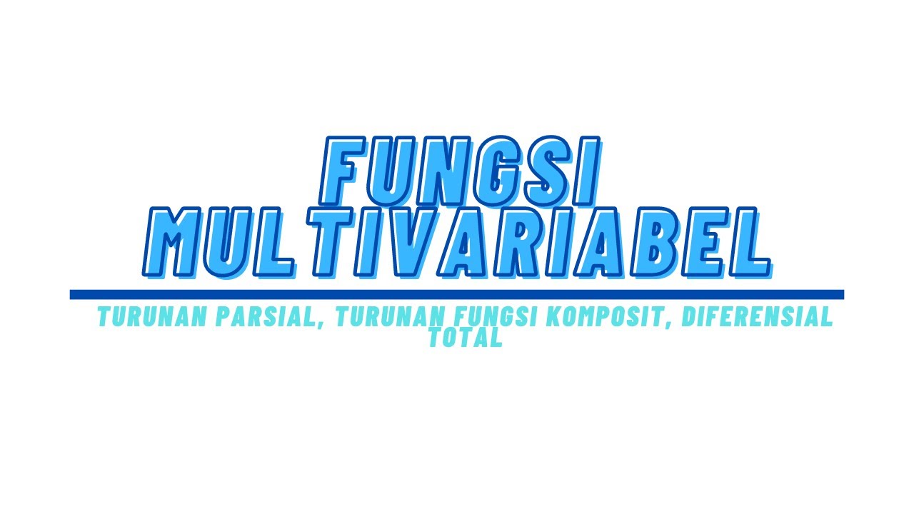 FUNGSI MULTIVARIABEL (TURUNAN PARSIAL)
