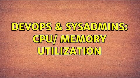 DevOps & SysAdmins: CPU/ memory utilization