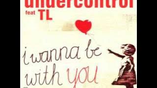 Undercontrol ft TL - I Wanna be With You (Dub Mix)