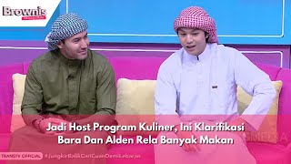 Jadi Host Program Kuliner, Ini Klarifikasi Bara Dan Alden Rela Banyak Makan | BROWNIS (9/4/24) P1