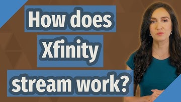 How does Xfinity stream work?