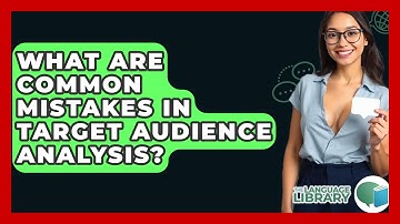 What Are Common Mistakes In Target Audience Analysis? - The Language Library