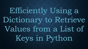 Efficiently Using a Dictionary to Retrieve Values from a List of Keys in Python