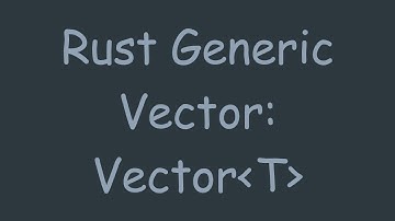 Rust Generic Vector: Vector T