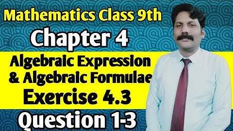 Ch#4 Algebraic Expression & Algebraic Formulae | Exercise 4.3 | Question 1-3 | 9th Class Maths