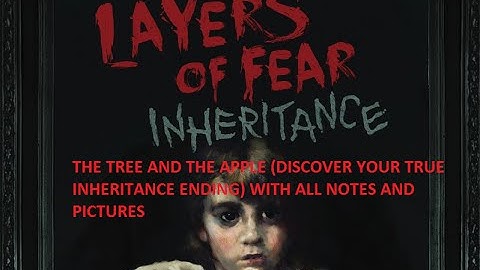 Layers of Fear The Tree and the Apple (Discover your true inheritance ending) ALL NOTES AND PICTURES