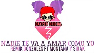 💔 NADIE TE VA A AMAR COMO YO 💔 REMIK GONZALES, MONTANA (MAYKY RS) Y SIRAK MENDOZA / DAYPER OFICIAL