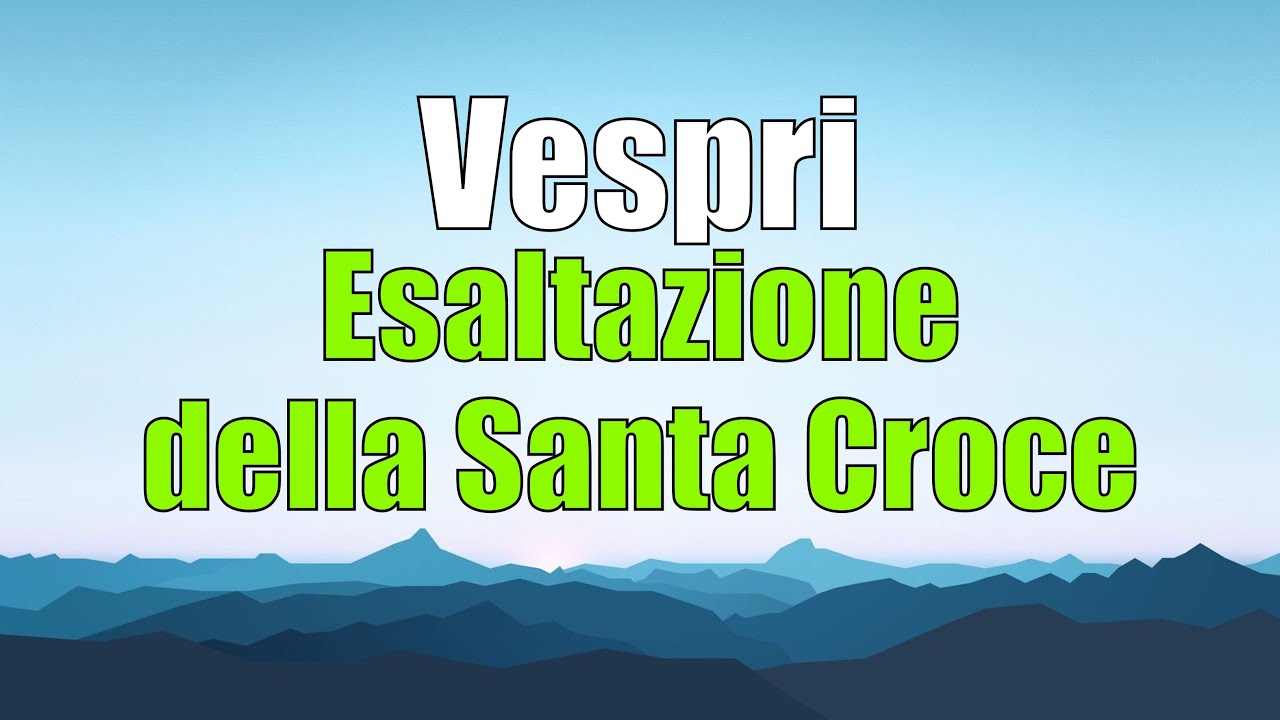 Frasi Esaltazione Della Croce Preghiera Preghiera dei Vespri, GIOVEDÌ 14 SETTEMBRE Esaltazione della Santa