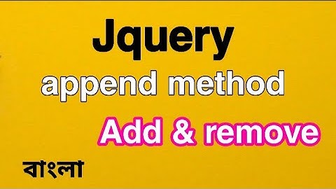 append method jquery bangla tutorials ( add , remove )