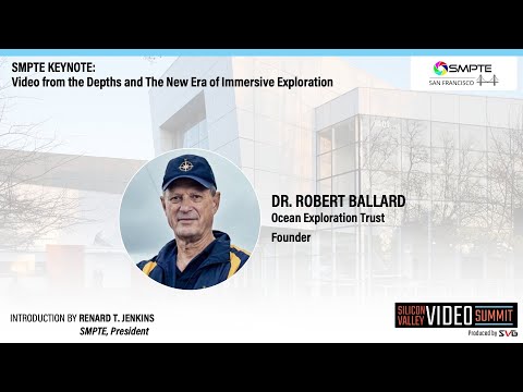 SMPTE Keynote: A New Era of Immersive Video Exploration: Dr. Robert Ballard and his Broadcast Team
