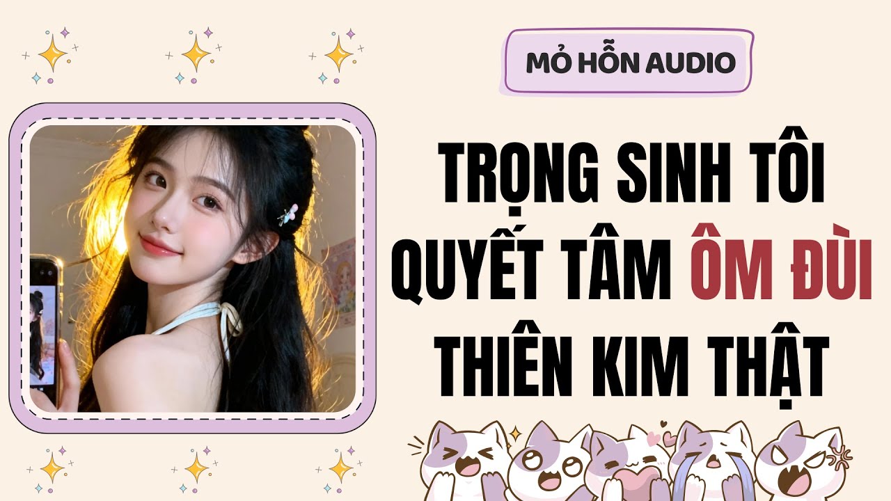 Truyện Audio | Trọng sinh tôi quyết tâm ôm đùi thiên kim thật | Mỏ Hỗn Audio #fullaudio