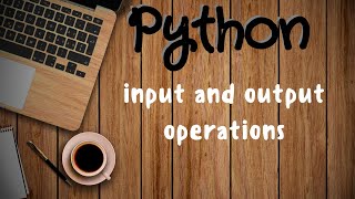 Python Tutorial 10 | Input and Output Operations