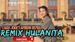 LAGU JOGET AMBON TERBARU 2025 REMIX HULANITA