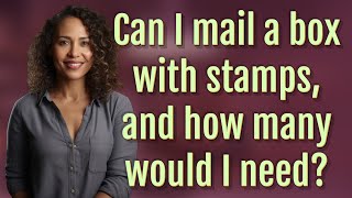 Can I mail a box with stamps and how many would I need