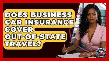 Does Business Car Insurance Cover Out-of-State Travel? - Auto Coverage Explained