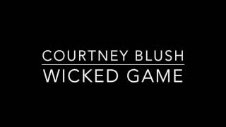 Courtney Blush - Wicked Game - New Version