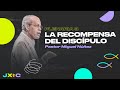 La recompensa del discípulo | Pastor Miguel Núñez #JXSC2021