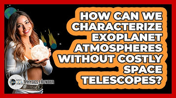 How Can We Characterize Exoplanet Atmospheres Without Costly Space Telescopes? - Physics Frontier