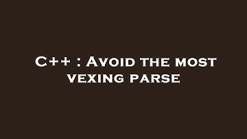 C++ : Avoid the most vexing parse