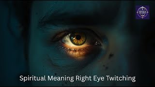 Spiritual Meaning Right Eye Twitching | Mystical Meaning