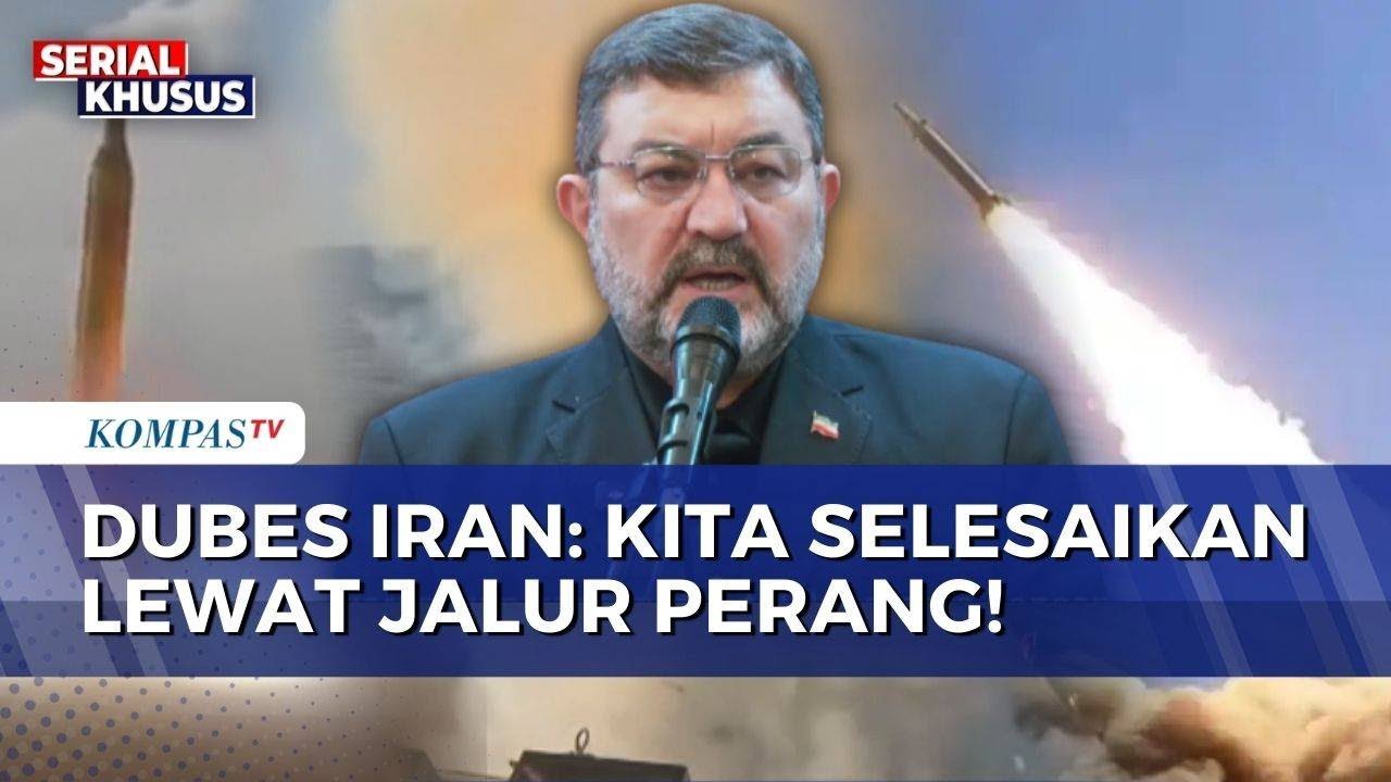 Iran Tutup Ruang Negosiasi dengan AS, Dubes Iran untuk RI: Kita Selesaikan Lewat Jalur Perang