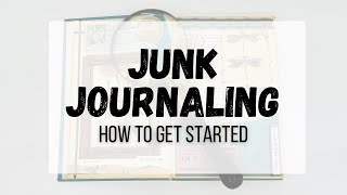 Junk journaling | how to get started