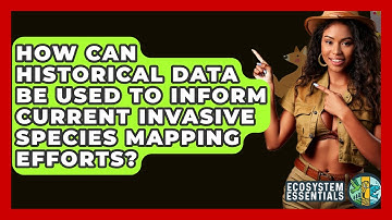 How Can Historical Data Be Used To Inform Current Invasive Species Mapping Efforts?