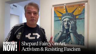 Shepard Fairey on Art, Activism &amp; Resisting Fascism