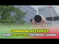 5 Common Mistakes When Installing Hikvision CCTV Camera