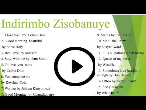  Indirimbo Zisobanuye EP 1,  I love you   by  Celine Dion, Good morning  beautiful nizindi...