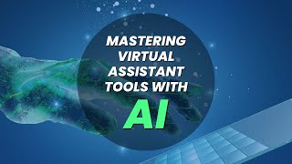 Mastering virtual assistant tools with AI