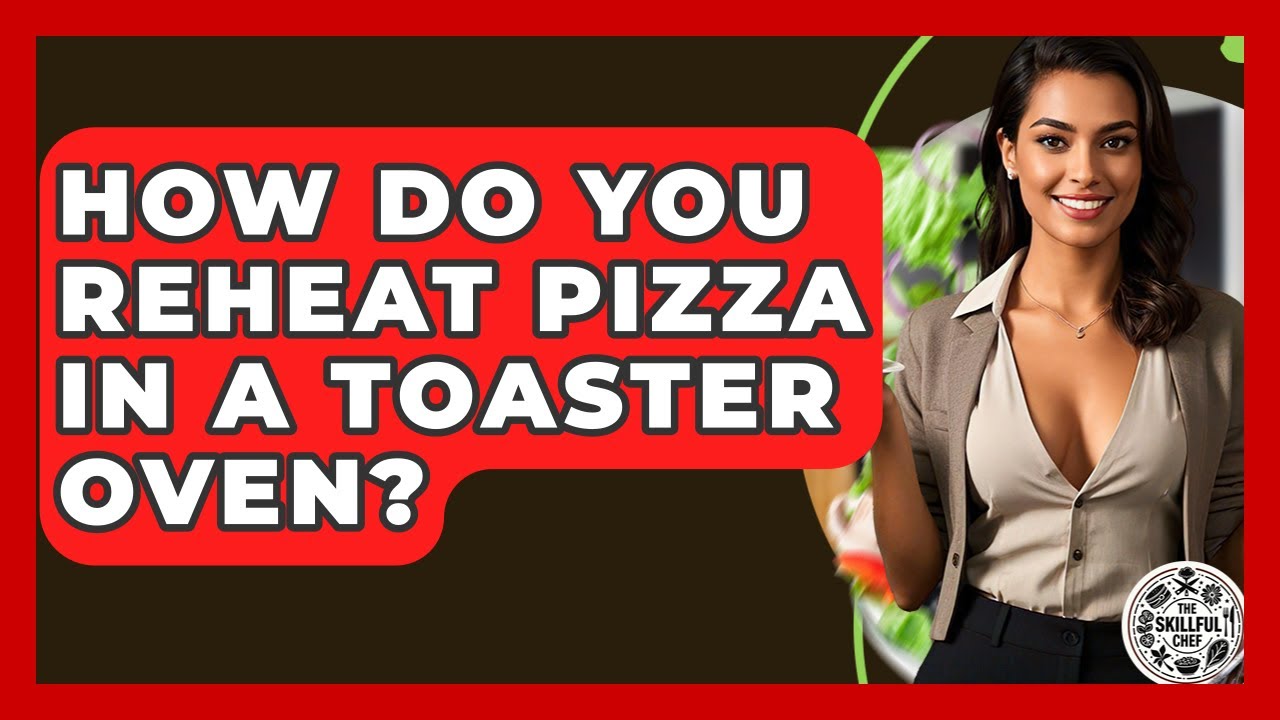 How Do You Reheat Pizza In A Toaster Oven? - The Skillful Chef